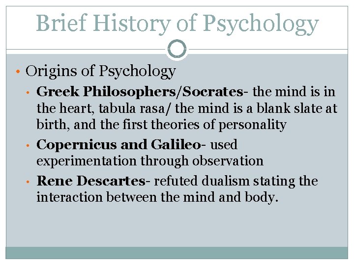 Brief History of Psychology • Origins of Psychology • Greek Philosophers/Socrates- the mind is