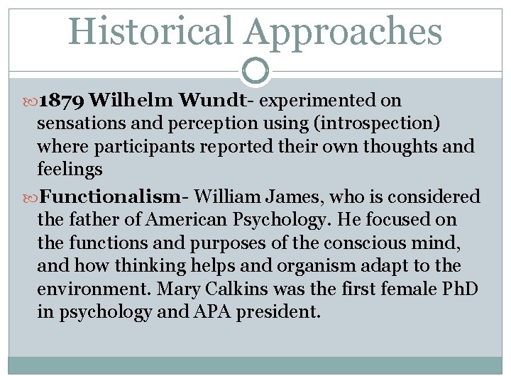 Historical Approaches 1879 Wilhelm Wundt- experimented on sensations and perception using (introspection) where participants