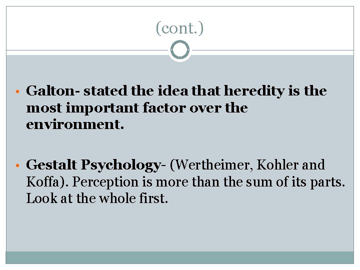 (cont. ) • Galton- stated the idea that heredity is the most important factor