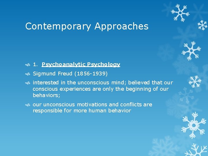 Contemporary Approaches 1. Psychoanalytic Psychology Sigmund Freud (1856 -1939) interested in the unconscious mind;