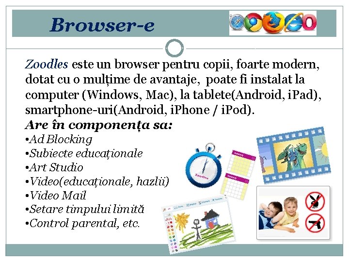 Browser-e Zoodles este un browser pentru copii, foarte modern, dotat cu o mulțime de
