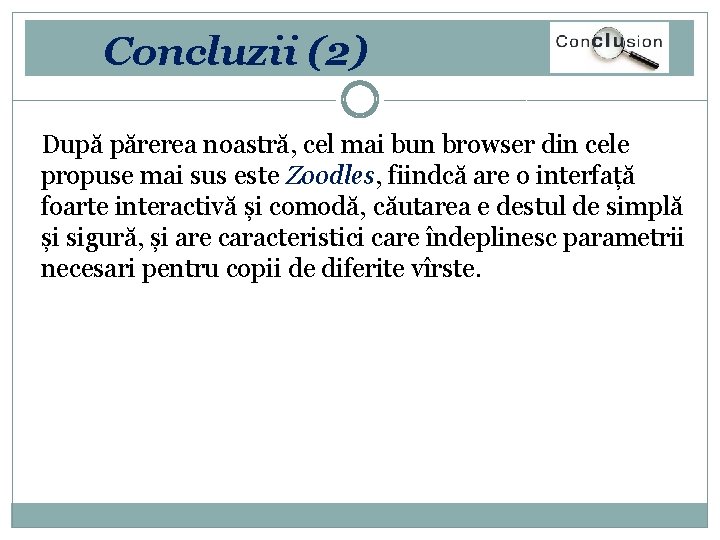 Concluzii (2) După părerea noastră, cel mai bun browser din cele propuse mai sus