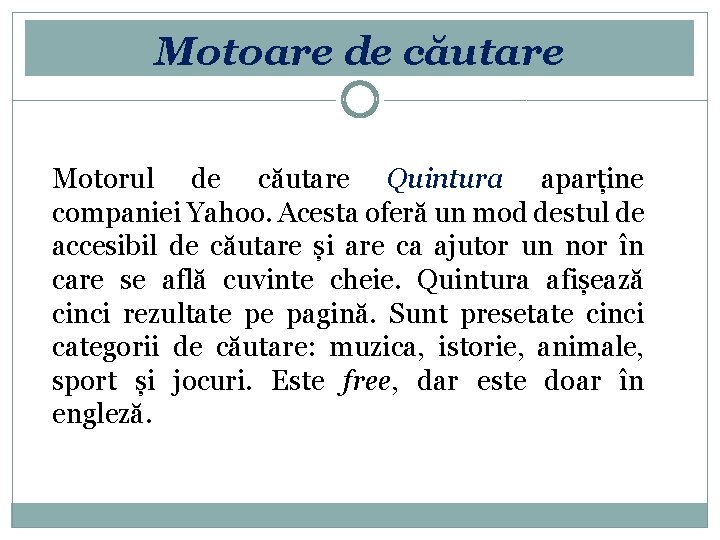 Motoare de căutare Motorul de căutare Quintura aparține companiei Yahoo. Acesta oferă un mod