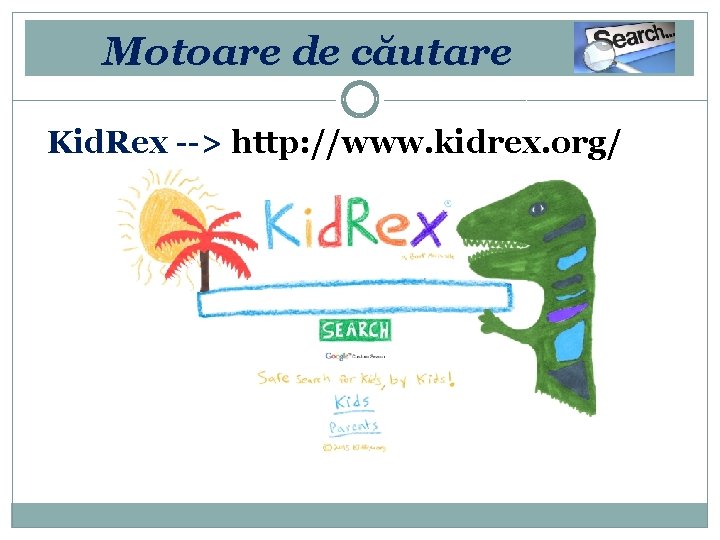 Motoare de căutare Kid. Rex --> http: //www. kidrex. org/ 