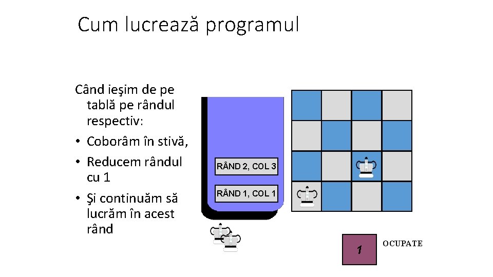 Cum lucrează programul Când ieşim de pe tablă pe rândul respectiv: • Coborâm în