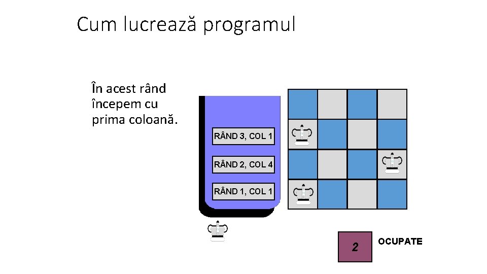 Cum lucrează programul În acest rând începem cu prima coloană. R ND 3, COL