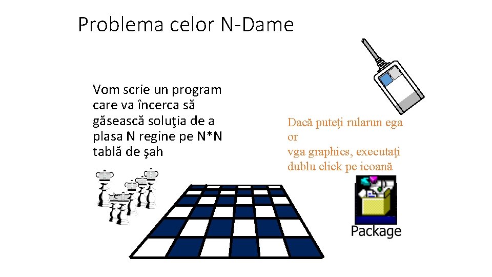 Problema celor N-Dame Vom scrie un program care va încerca să găsească soluţia de