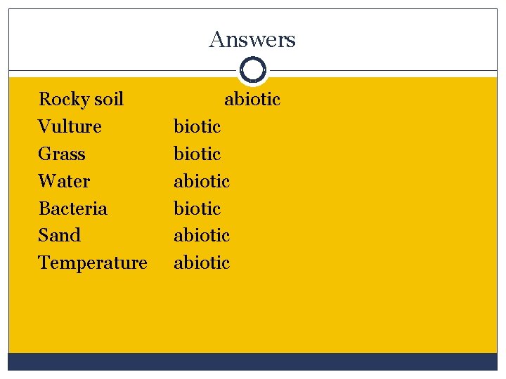 Answers Rocky soil Vulture Grass Water Bacteria Sand Temperature abiotic abiotic 
