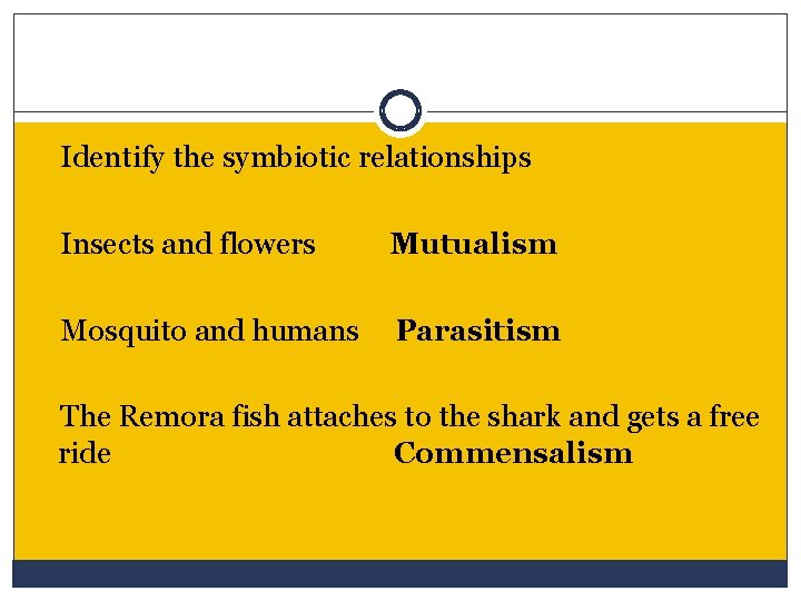  Identify the symbiotic relationships Insects and flowers Mutualism Mosquito and humans Parasitism The