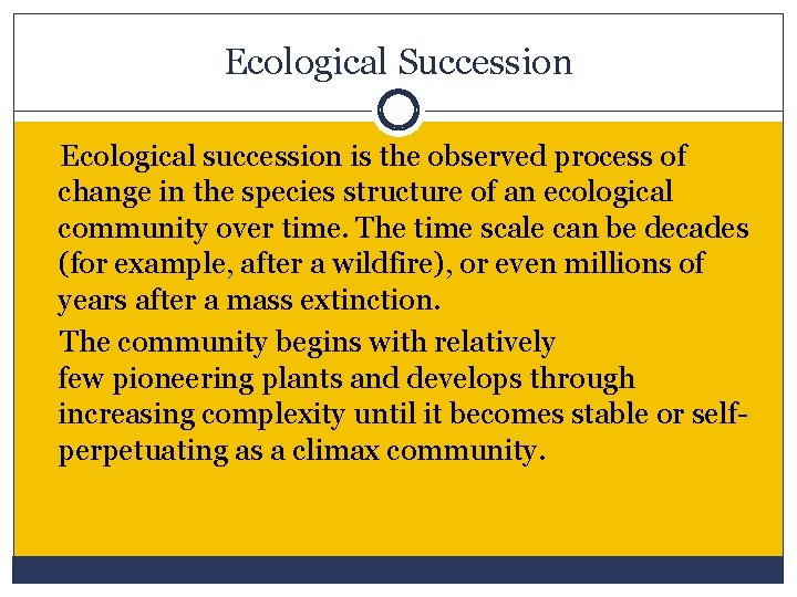 Ecological Succession Ecological succession is the observed process of change in the species structure