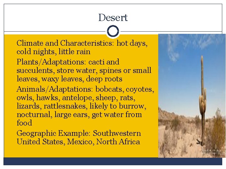 Desert Climate and Characteristics: hot days, cold nights, little rain Plants/Adaptations: cacti and succulents,