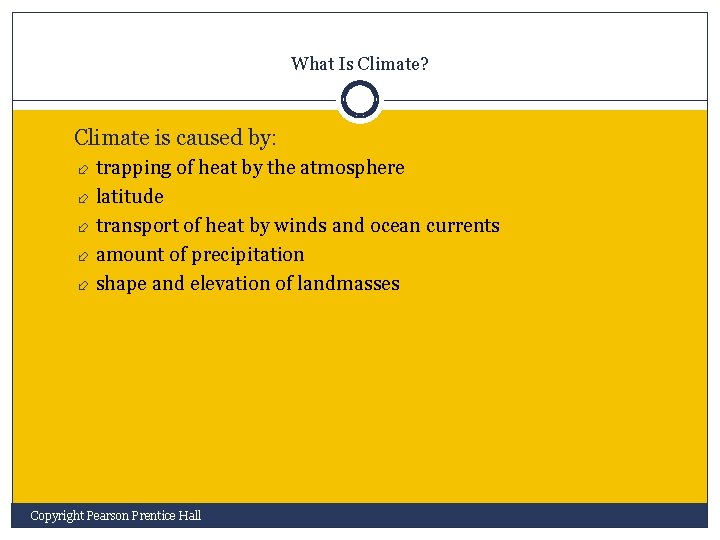 What Is Climate? Climate is caused by: trapping of heat by the atmosphere latitude