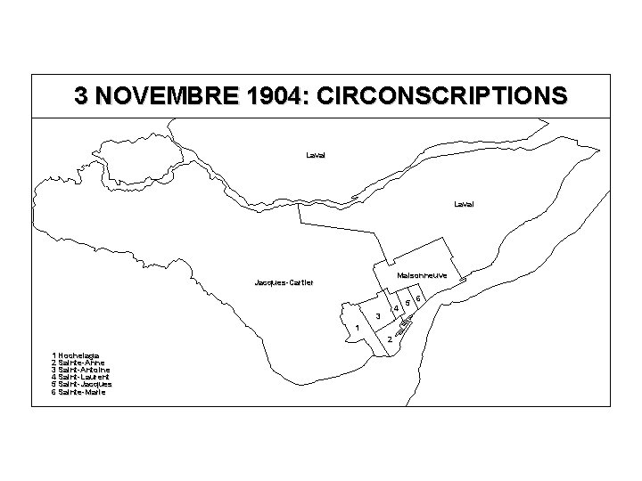 3 NOVEMBRE 1904: CIRCONSCRIPTIONS Laval Maisonneuve Jacques-Cartier 4 3 1 2 1 Hochelaga 2