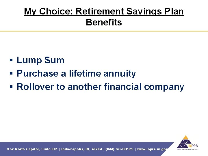 My Choice: Retirement Savings Plan Benefits § Lump Sum § Purchase a lifetime annuity