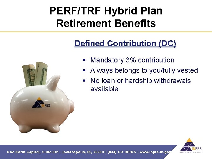 PERF/TRF Hybrid Plan Retirement Benefits Defined Contribution (DC) § Mandatory 3% contribution § Always