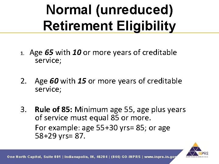 Normal (unreduced) Retirement Eligibility 1. Age 65 with 10 or more years of creditable