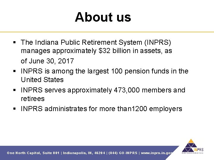 About us § The Indiana Public Retirement System (INPRS) manages approximately $32 billion in