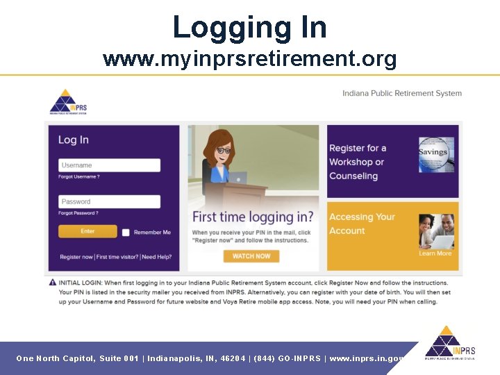 Logging In www. myinprsretirement. org One North Capitol, Suite 001 | Indianapolis, IN, 46204