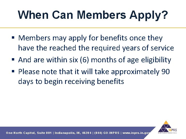 When Can Members Apply? § Members may apply for benefits once they have the