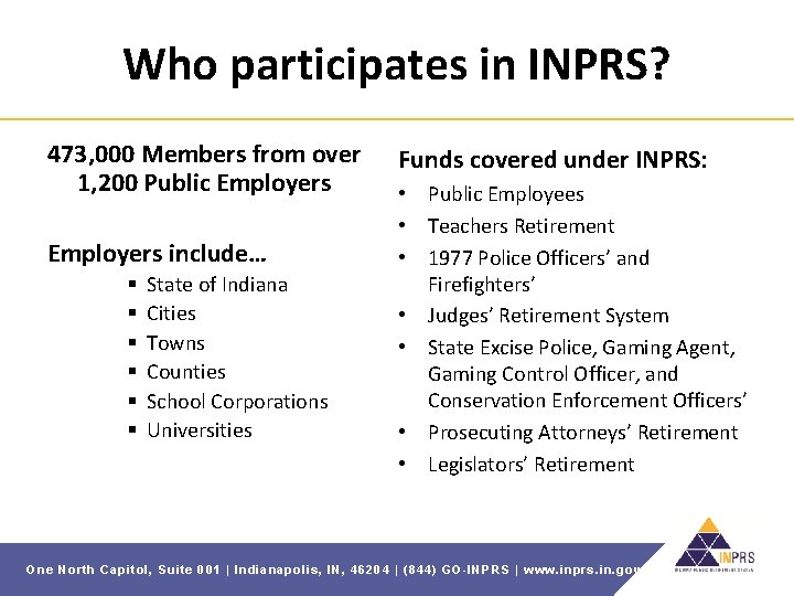 Who participates in INPRS? 473, 000 Members from over 1, 200 Public Employers include…