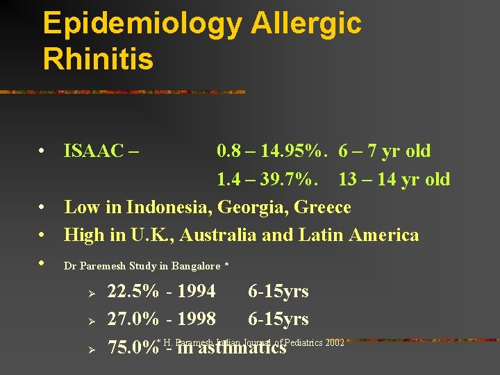 Epidemiology Allergic Rhinitis • ISAAC – 0. 8 – 14. 95%. 6 – 7