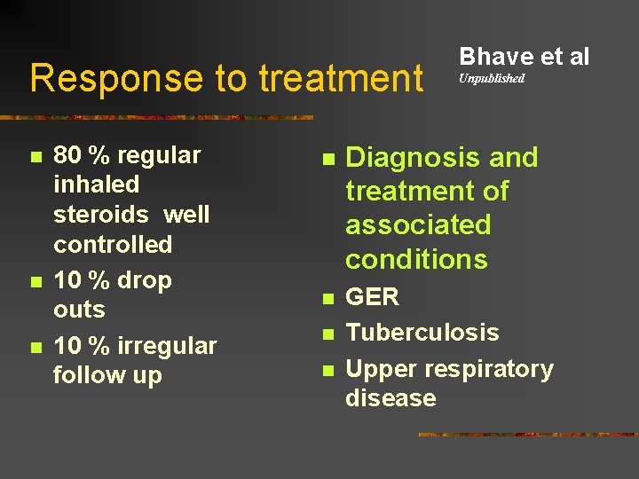 Response to treatment n n n 80 % regular inhaled steroids well controlled 10