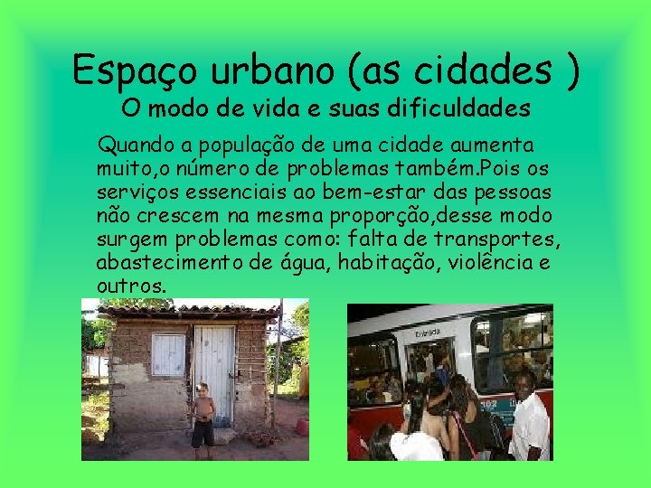 Espaço urbano (as cidades ) O modo de vida e suas dificuldades Quando a