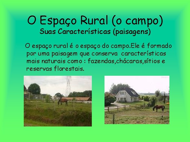 O Espaço Rural (o campo) Suas Características (paisagens) O espaço rural é o espaço