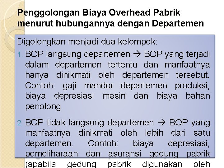 Penggolongan Biaya Overhead Pabrik menurut hubungannya dengan Departemen Digolongkan menjadi dua kelompok: 1. BOP Penggolongan Biaya Overhead Pabrik menurut hubungannya dengan Departemen Digolongkan menjadi dua kelompok: 1. BOP