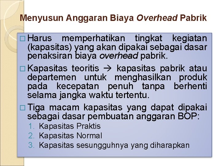 Menyusun Anggaran Biaya Overhead Pabrik Harus memperhatikan tingkat kegiatan (kapasitas) yang akan dipakai sebagai