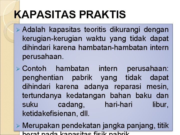 KAPASITAS PRAKTIS Ø Adalah kapasitas teoritis dikurangi dengan kerugian-kerugian waktu yang tidak dapat dihindari KAPASITAS PRAKTIS Ø Adalah kapasitas teoritis dikurangi dengan kerugian-kerugian waktu yang tidak dapat dihindari