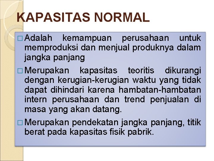 KAPASITAS NORMAL Adalah kemampuan perusahaan untuk memproduksi dan menjual produknya dalam jangka panjang Merupakan KAPASITAS NORMAL Adalah kemampuan perusahaan untuk memproduksi dan menjual produknya dalam jangka panjang Merupakan