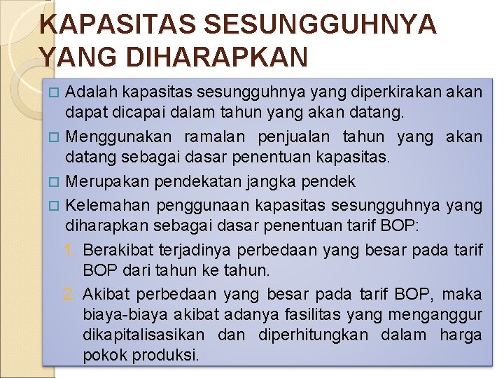 KAPASITAS SESUNGGUHNYA YANG DIHARAPKAN Adalah kapasitas sesungguhnya yang diperkirakan dapat dicapai dalam tahun yang KAPASITAS SESUNGGUHNYA YANG DIHARAPKAN Adalah kapasitas sesungguhnya yang diperkirakan dapat dicapai dalam tahun yang
