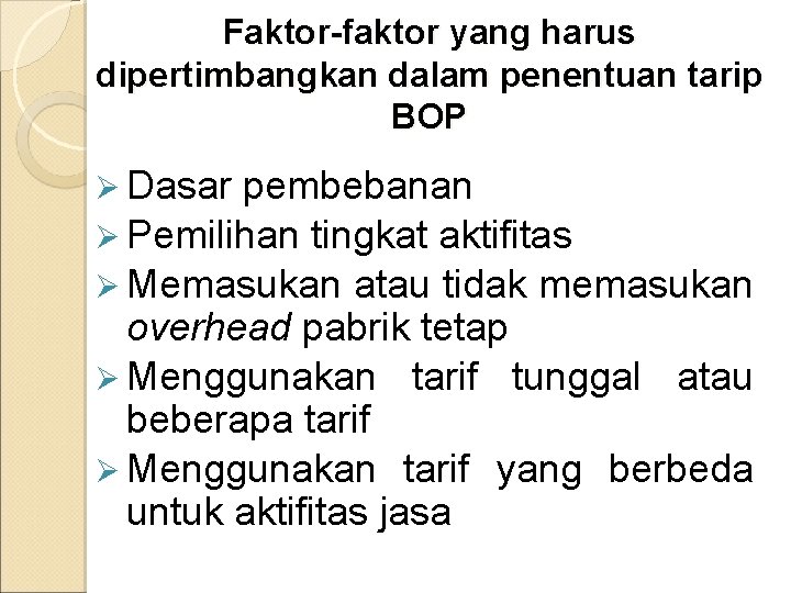 Faktor-faktor yang harus dipertimbangkan dalam penentuan tarip BOP Ø Dasar pembebanan Ø Pemilihan tingkat Faktor-faktor yang harus dipertimbangkan dalam penentuan tarip BOP Ø Dasar pembebanan Ø Pemilihan tingkat