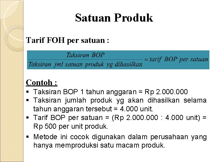 Satuan Produk Tarif FOH per satuan : Contoh : § Taksiran BOP 1 tahun