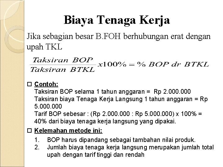 Biaya Tenaga Kerja Jika sebagian besar B. FOH berhubungan erat dengan upah TKL Contoh: Biaya Tenaga Kerja Jika sebagian besar B. FOH berhubungan erat dengan upah TKL Contoh: