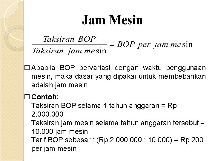 Jam Mesin Apabila BOP bervariasi dengan waktu penggunaan mesin, maka dasar yang dipakai untuk