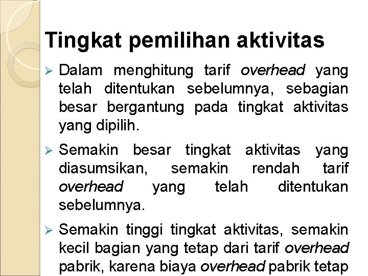Tingkat pemilihan aktivitas Ø Dalam menghitung tarif overhead yang telah ditentukan sebelumnya, sebagian besar Tingkat pemilihan aktivitas Ø Dalam menghitung tarif overhead yang telah ditentukan sebelumnya, sebagian besar