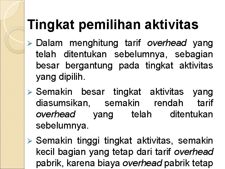 Tingkat pemilihan aktivitas Ø Dalam menghitung tarif overhead yang telah ditentukan sebelumnya, sebagian besar