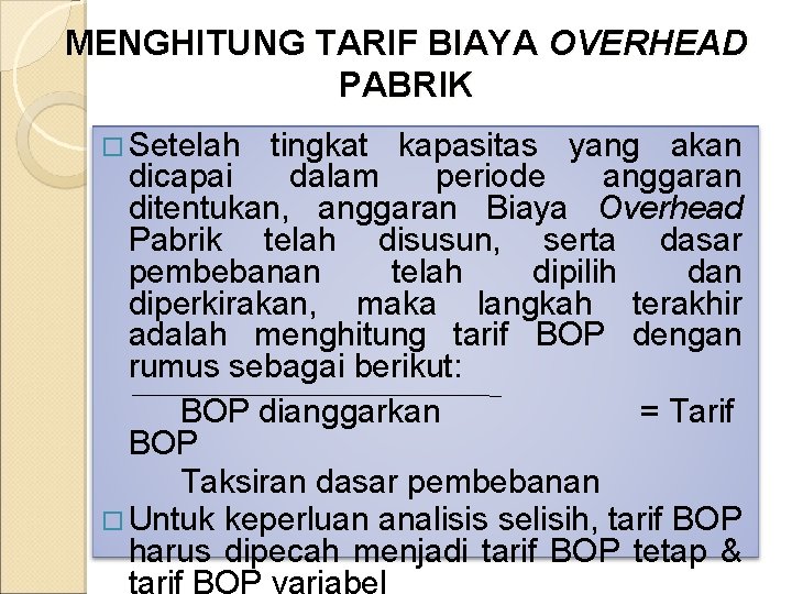MENGHITUNG TARIF BIAYA OVERHEAD PABRIK Setelah tingkat kapasitas yang akan dicapai dalam periode anggaran MENGHITUNG TARIF BIAYA OVERHEAD PABRIK Setelah tingkat kapasitas yang akan dicapai dalam periode anggaran
