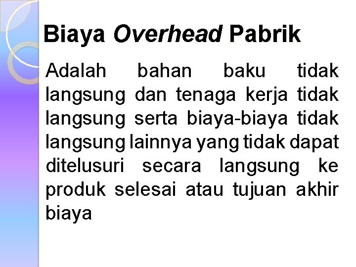 Biaya Overhead Pabrik Adalah bahan baku tidak langsung dan tenaga kerja tidak langsung serta Biaya Overhead Pabrik Adalah bahan baku tidak langsung dan tenaga kerja tidak langsung serta