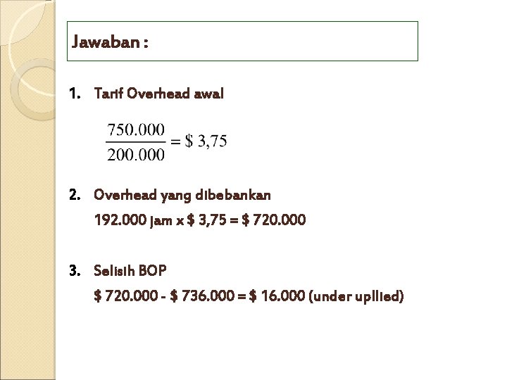 Jawaban : 1. Tarif Overhead awal 2. Overhead yang dibebankan 192. 000 jam x Jawaban : 1. Tarif Overhead awal 2. Overhead yang dibebankan 192. 000 jam x