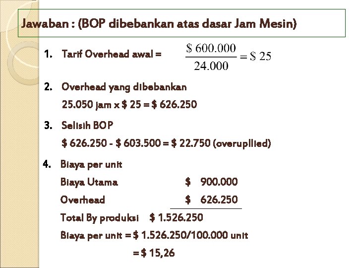 Jawaban : (BOP dibebankan atas dasar Jam Mesin) 1. Tarif Overhead awal = 2. Jawaban : (BOP dibebankan atas dasar Jam Mesin) 1. Tarif Overhead awal = 2.