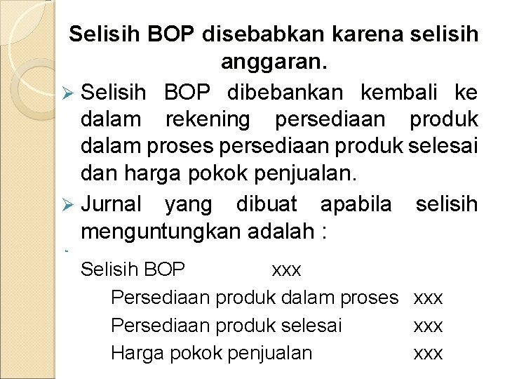 Selisih BOP disebabkan karena selisih anggaran. Ø Selisih BOP dibebankan kembali ke dalam rekening Selisih BOP disebabkan karena selisih anggaran. Ø Selisih BOP dibebankan kembali ke dalam rekening