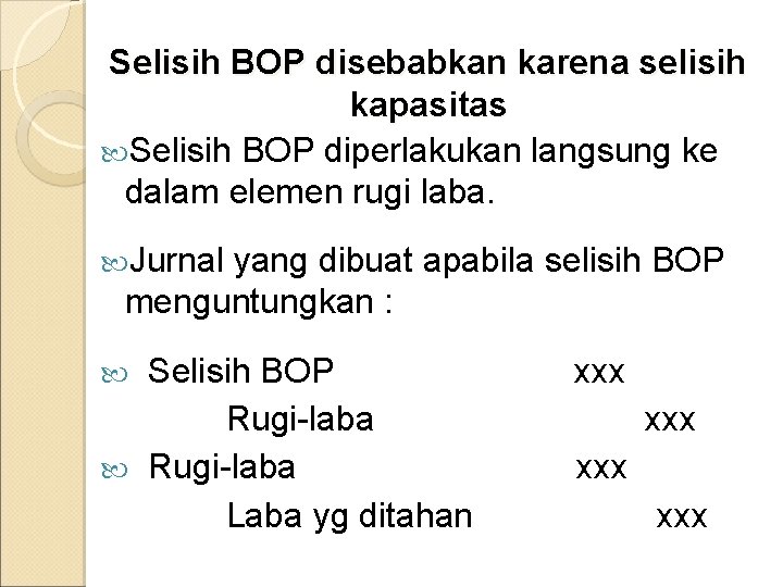 Selisih BOP disebabkan karena selisih kapasitas Selisih BOP diperlakukan langsung ke dalam elemen rugi