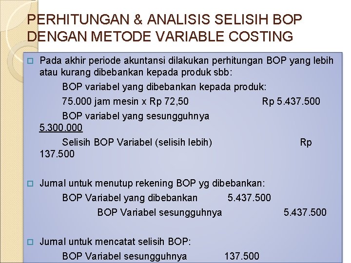 PERHITUNGAN & ANALISIS SELISIH BOP DENGAN METODE VARIABLE COSTING Pada akhir periode akuntansi dilakukan PERHITUNGAN & ANALISIS SELISIH BOP DENGAN METODE VARIABLE COSTING Pada akhir periode akuntansi dilakukan