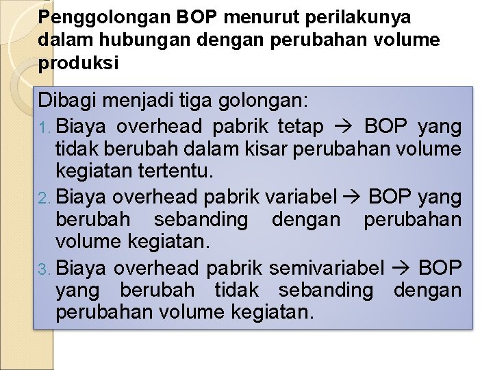 Penggolongan BOP menurut perilakunya dalam hubungan dengan perubahan volume produksi Dibagi menjadi tiga golongan: