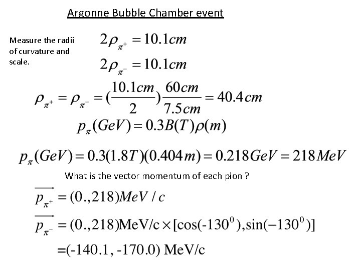 Argonne Bubble Chamber event Measure the radii of curvature and scale. What is the