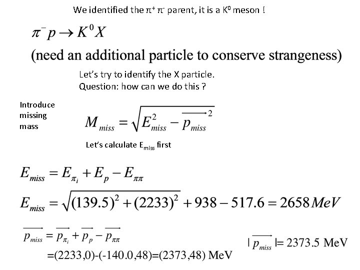 We identified the π+ π- parent, it is a K 0 meson ! Let’s