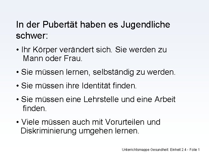 In der Pubertät haben es Jugendliche schwer: • Ihr Körper verändert sich. Sie werden